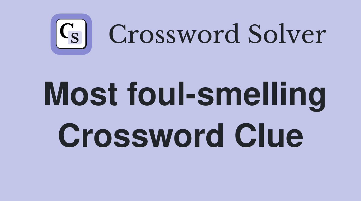 Most foul-smelling Crossword Clue