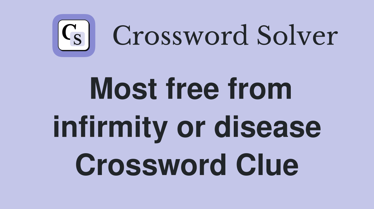 Most free from infirmity or disease Crossword Clue
