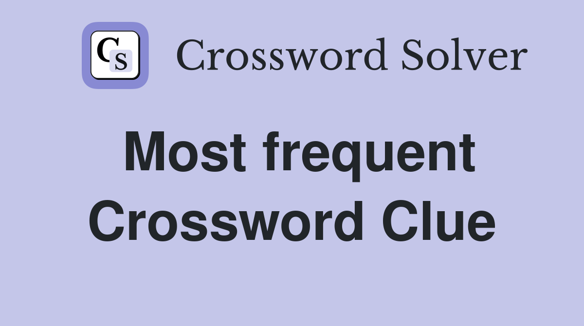Most frequent Crossword Clue