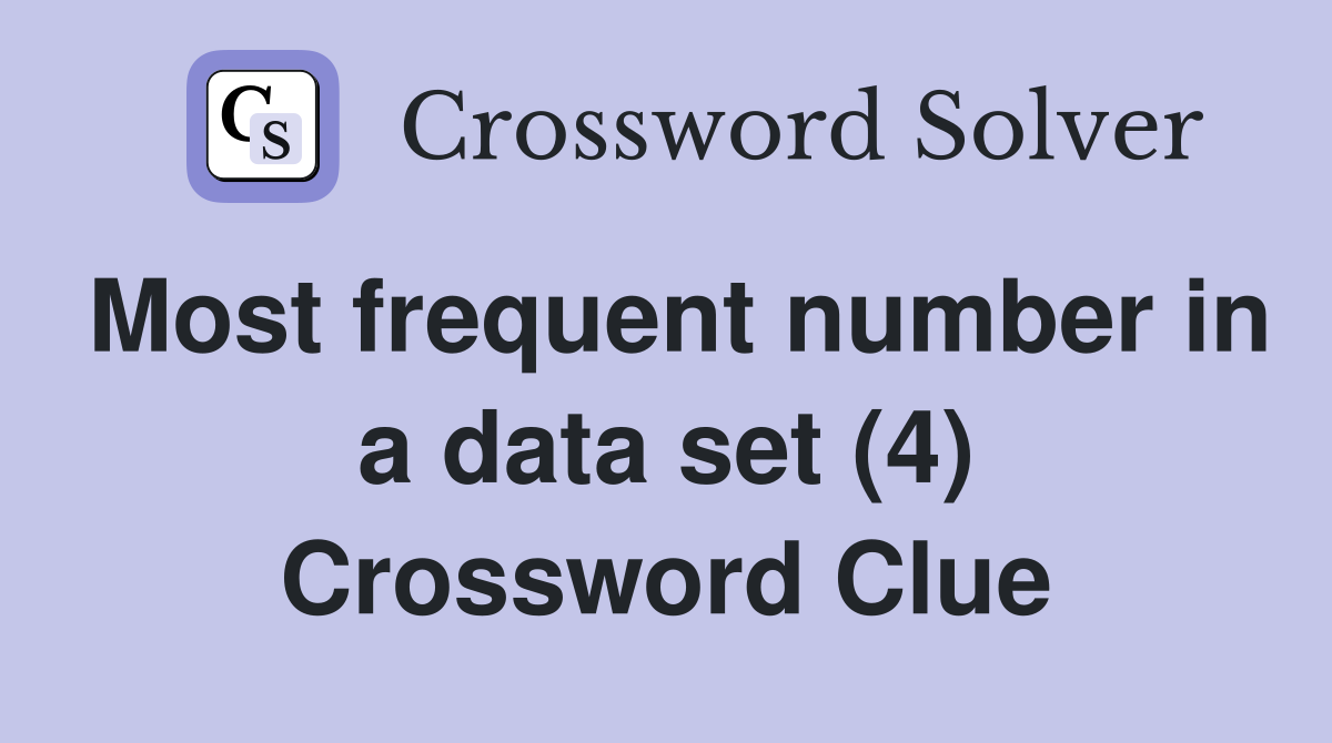 Most frequent number in a data set (4) Crossword Clue