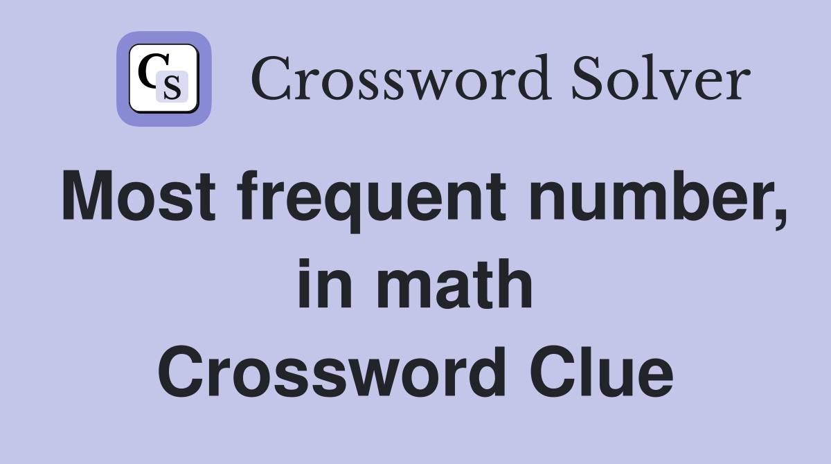 Most frequent number, in math Crossword Clue