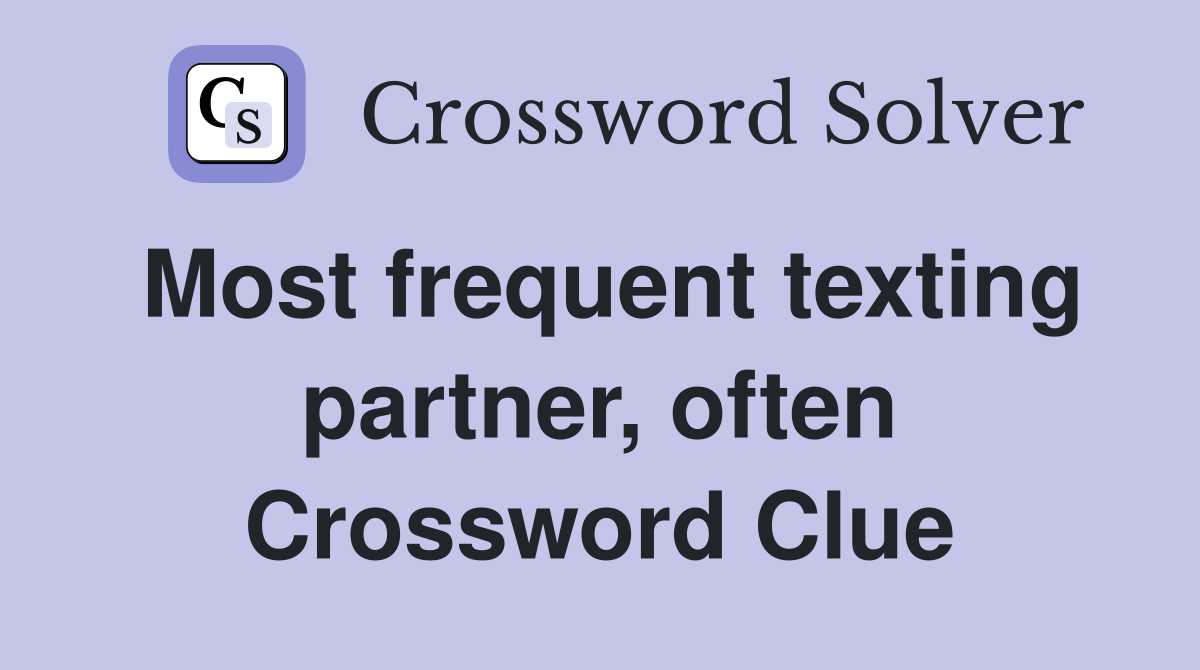 Most frequent texting partner, often Crossword Clue