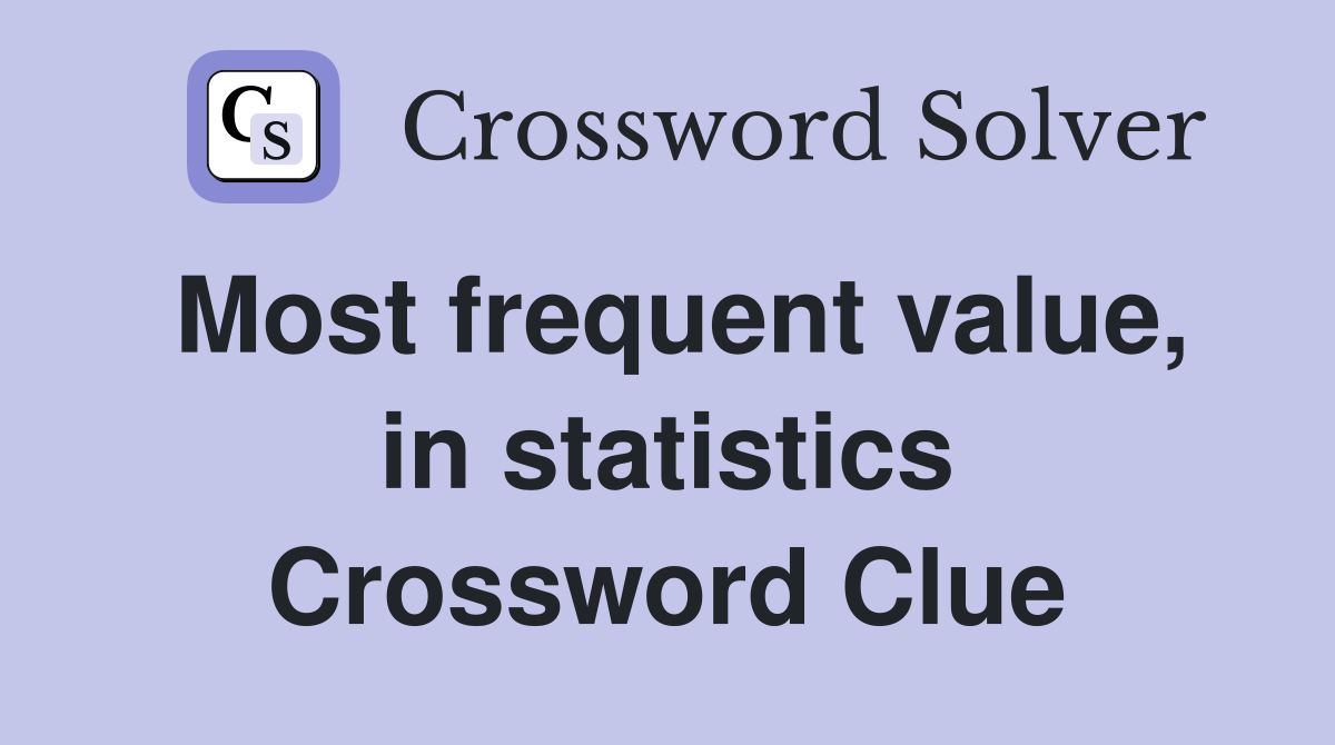 Most frequent value, in statistics Crossword Clue