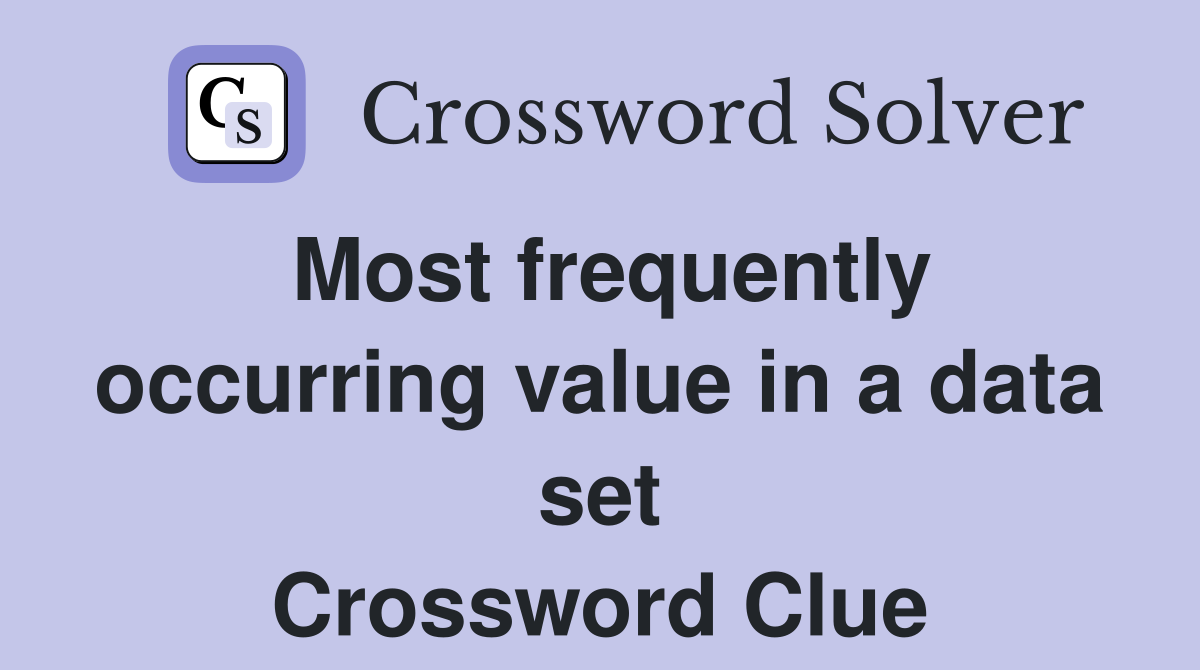 Most frequently occurring value in a data set Crossword Clue