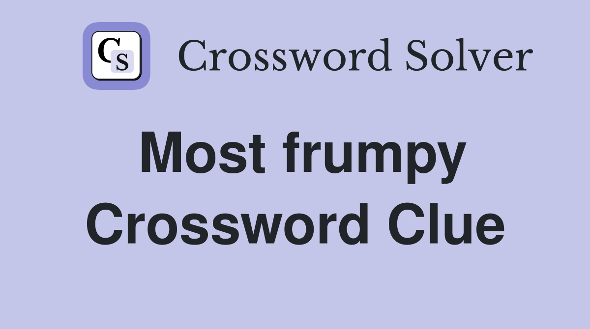 Most frumpy Crossword Clue