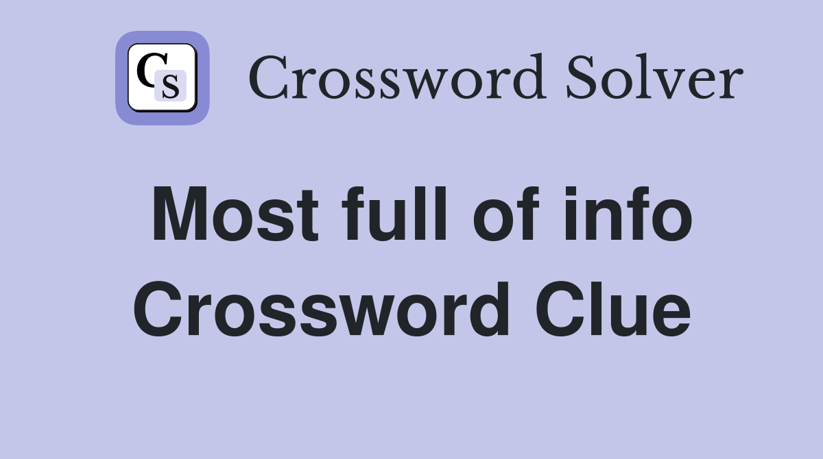 Most full of info Crossword Clue