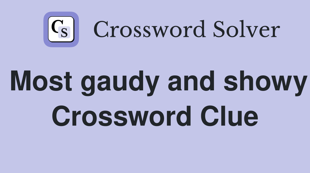 Most gaudy and showy Crossword Clue