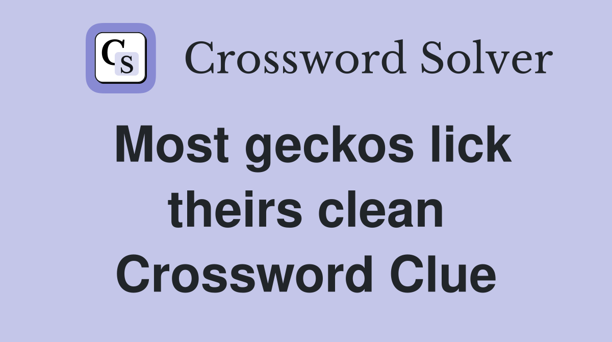 Most geckos lick theirs clean Crossword Clue