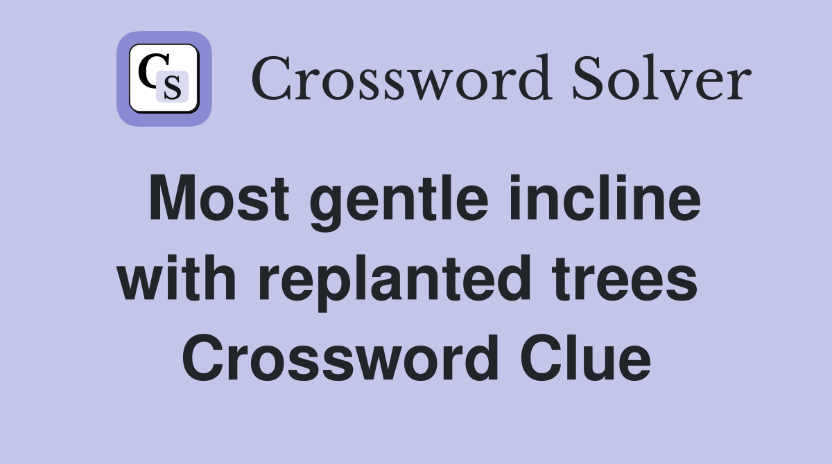 Most gentle incline with replanted trees  Crossword Clue