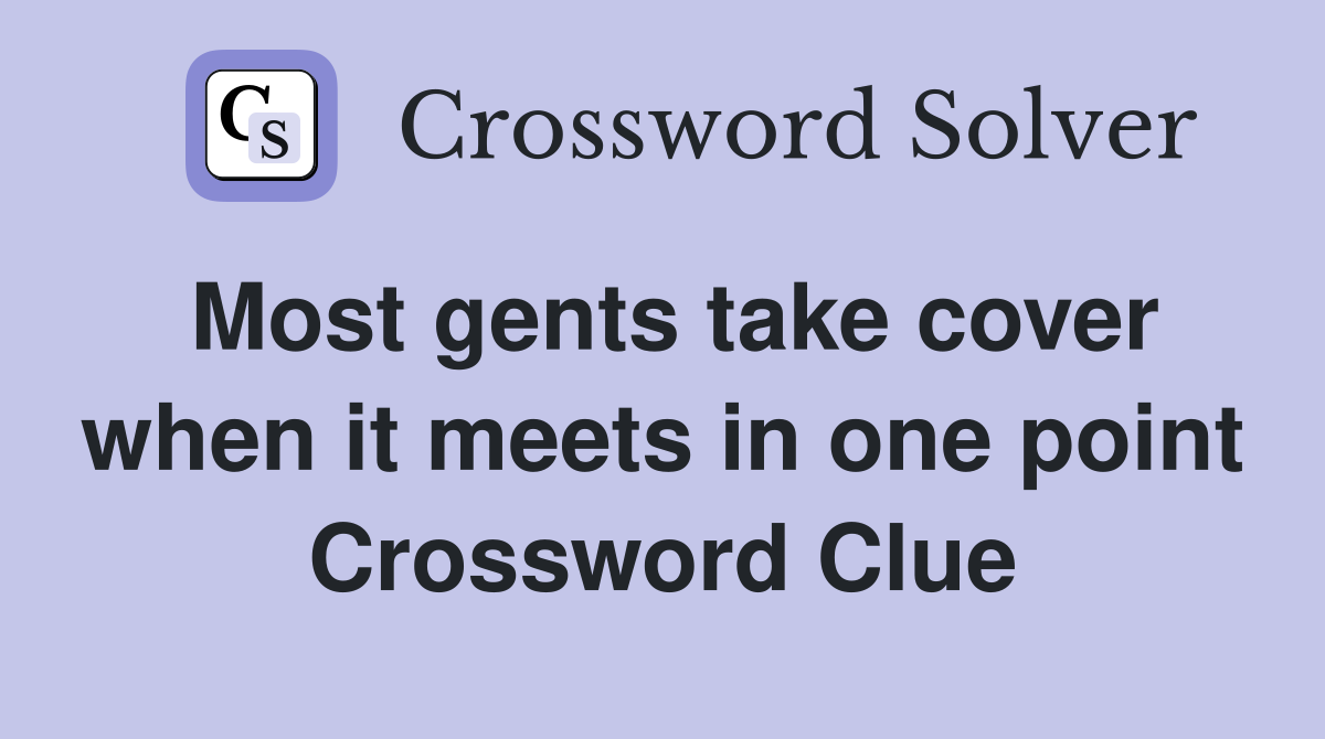 Most gents take cover when it meets in one point Crossword Clue