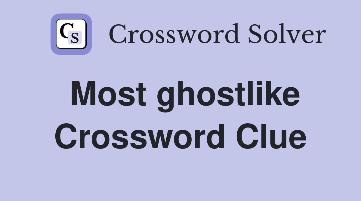 Most ghostlike Crossword Clue