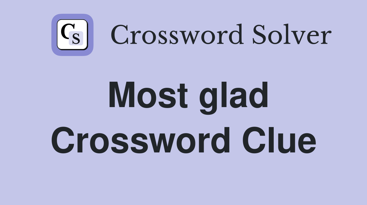 Most glad Crossword Clue