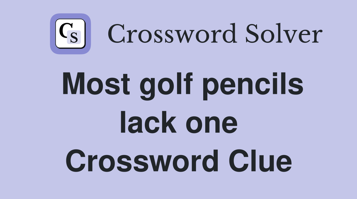 Most golf pencils lack one Crossword Clue