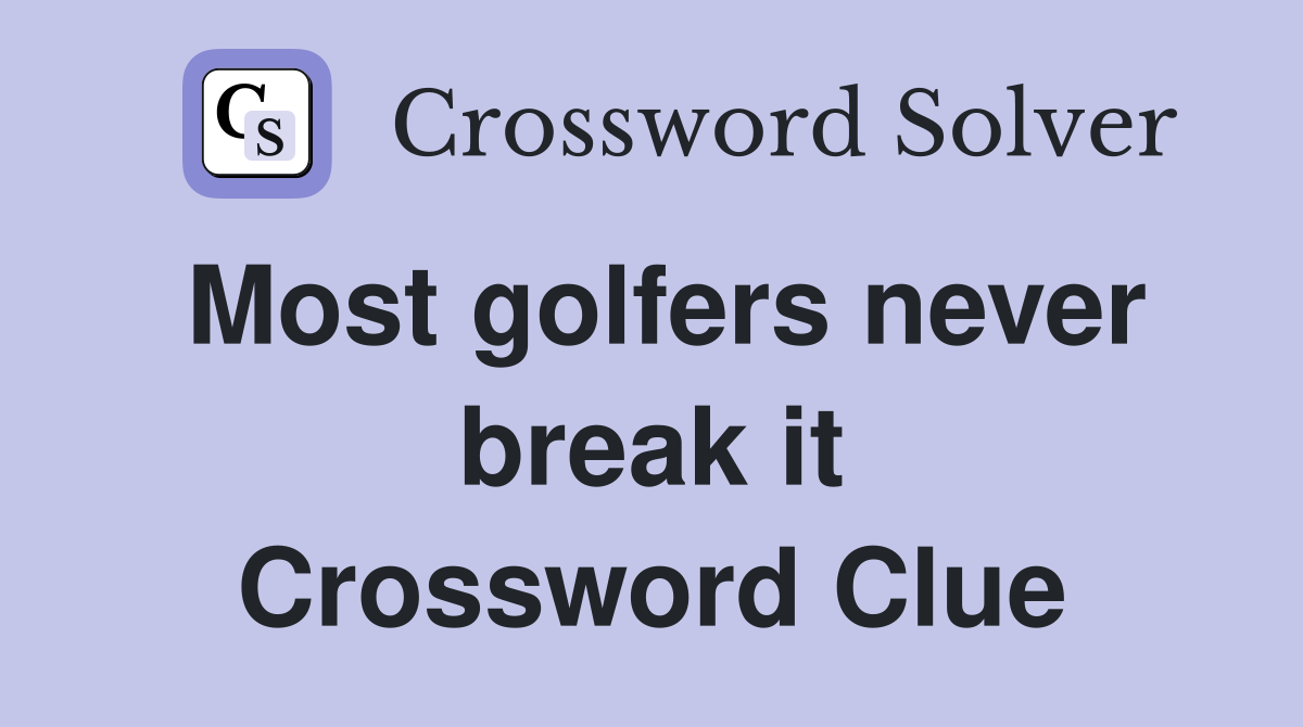 Most golfers never break it Crossword Clue