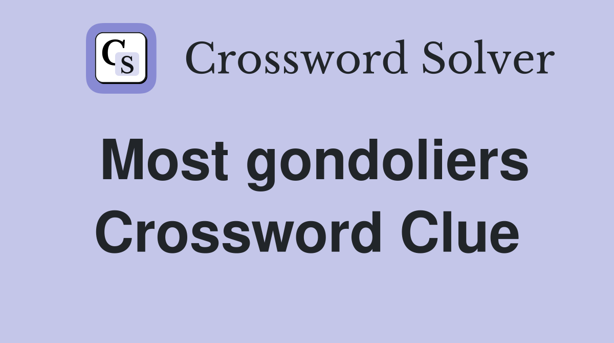 Most gondoliers Crossword Clue