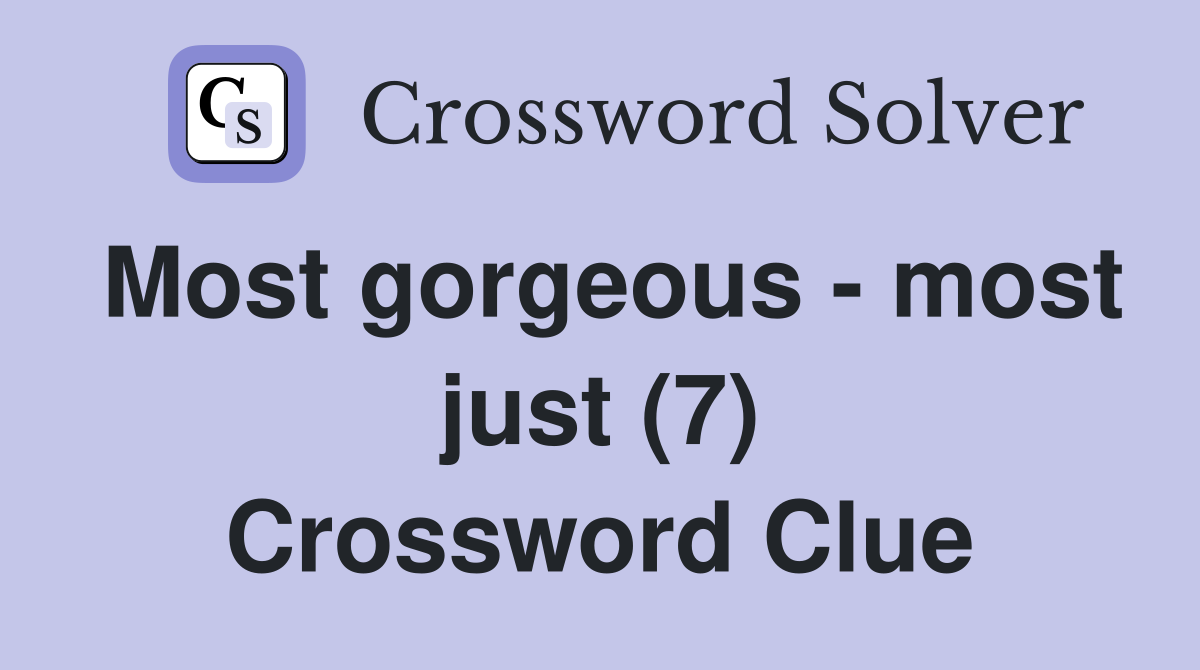 Most gorgeous - most just (7) Crossword Clue