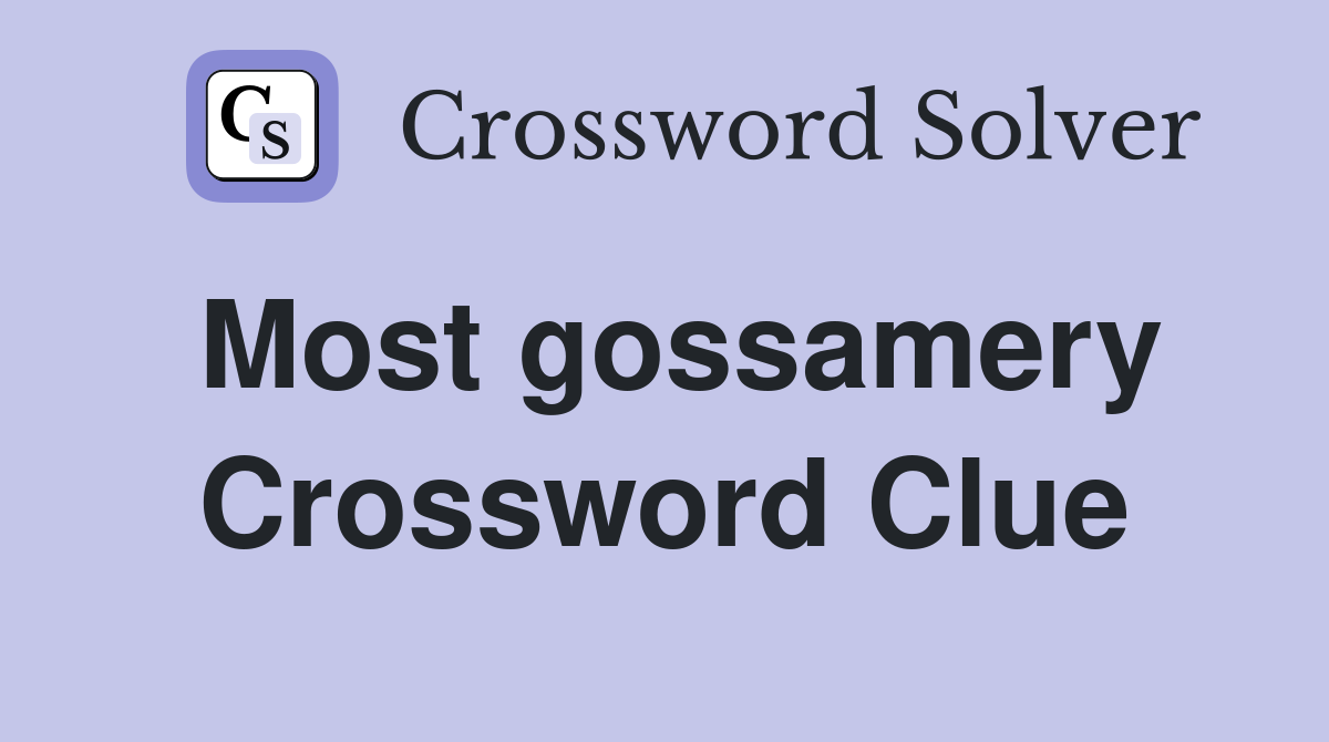 Most gossamery Crossword Clue