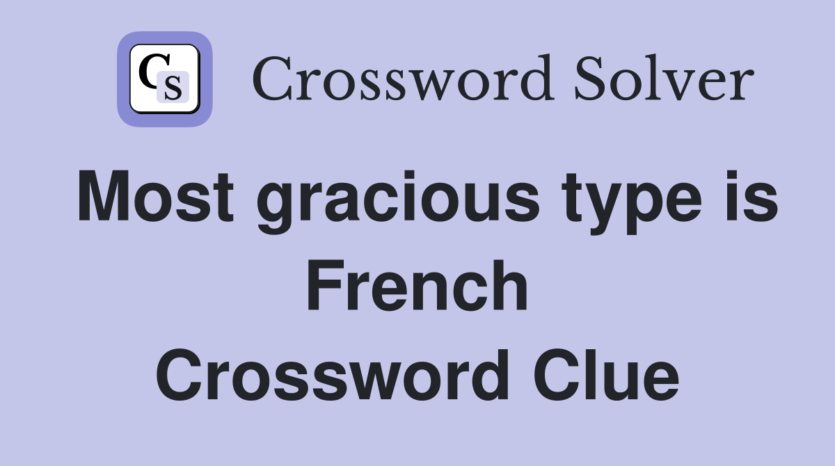 Most gracious type is French Crossword Clue