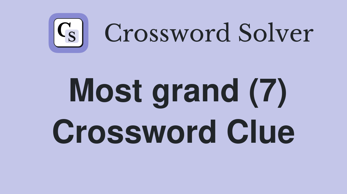 Most grand (7) Crossword Clue