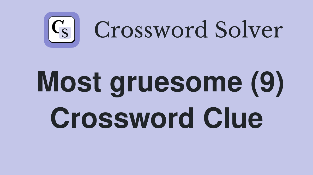 Most gruesome (9) Crossword Clue
