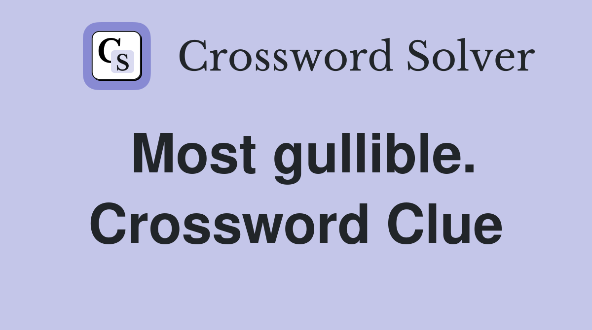 Most gullible. Crossword Clue