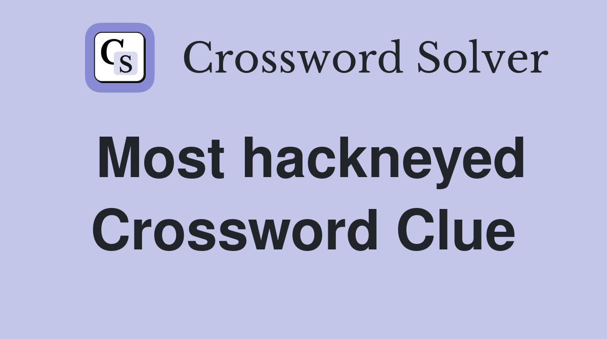 Most hackneyed Crossword Clue