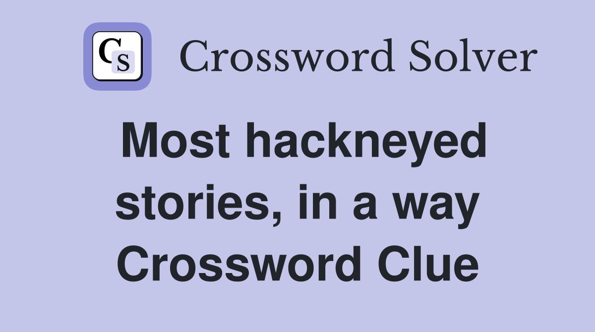 Most hackneyed stories, in a way Crossword Clue