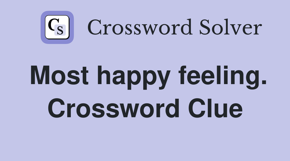 Most happy feeling. Crossword Clue