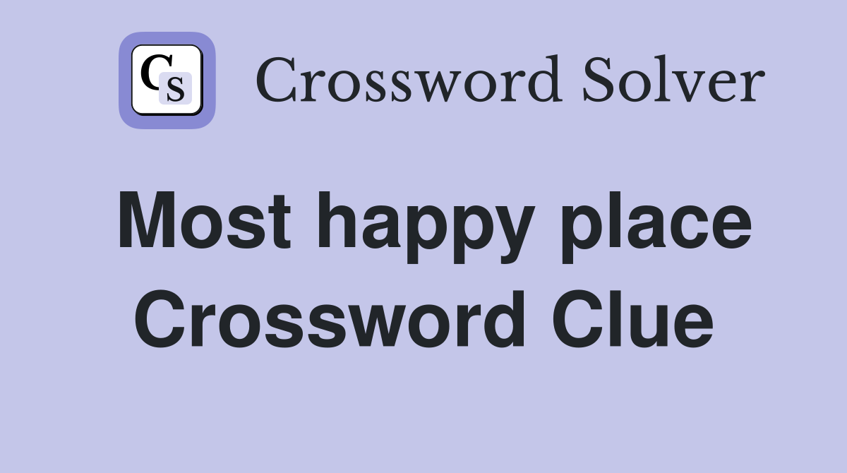 Most happy place Crossword Clue