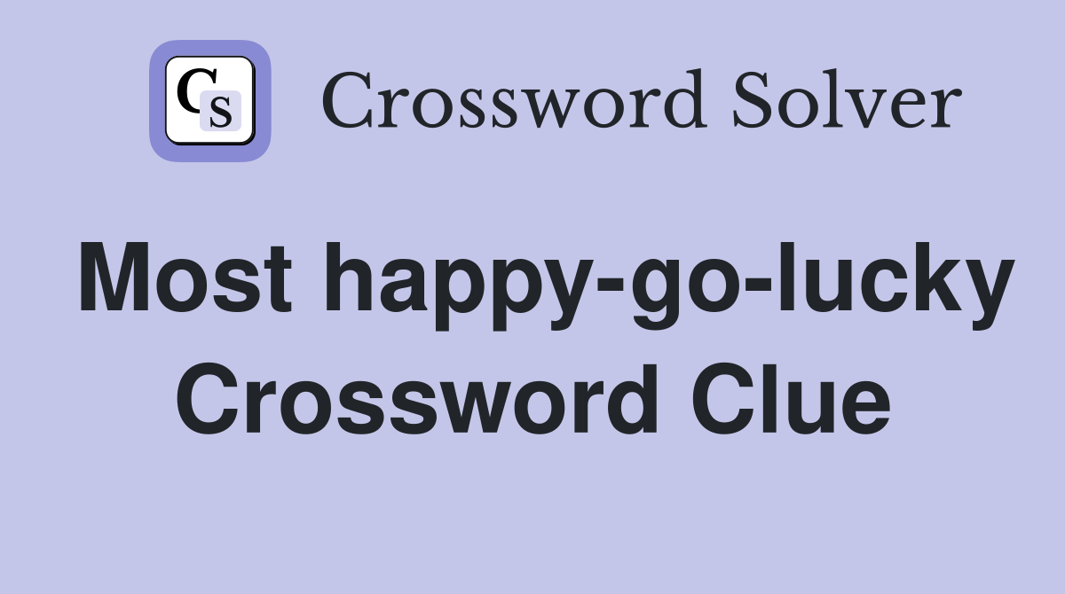 Most happy-go-lucky Crossword Clue