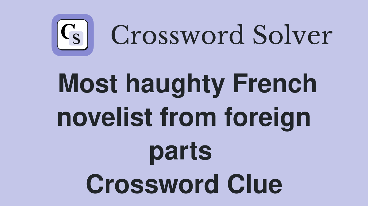 Most haughty French novelist from foreign parts  Crossword Clue