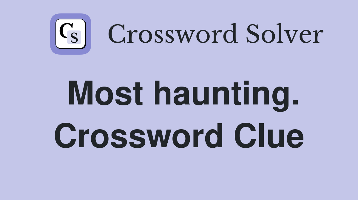Most haunting. Crossword Clue