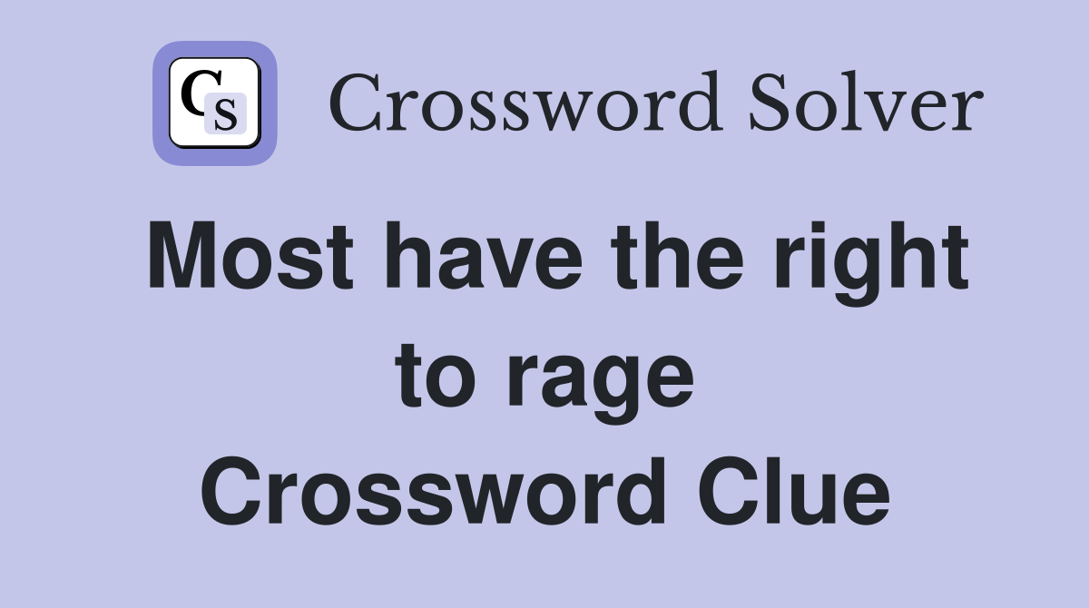 Most have the right to rage Crossword Clue