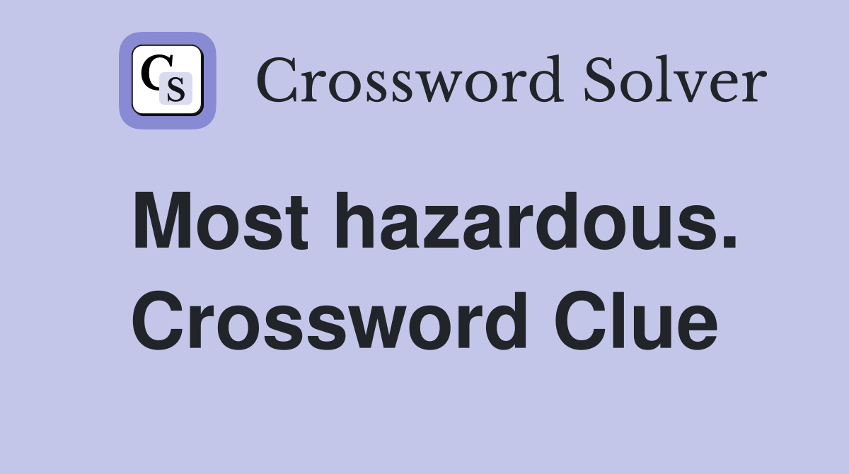 Most hazardous. Crossword Clue