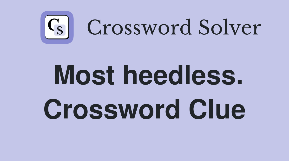 Most heedless. Crossword Clue