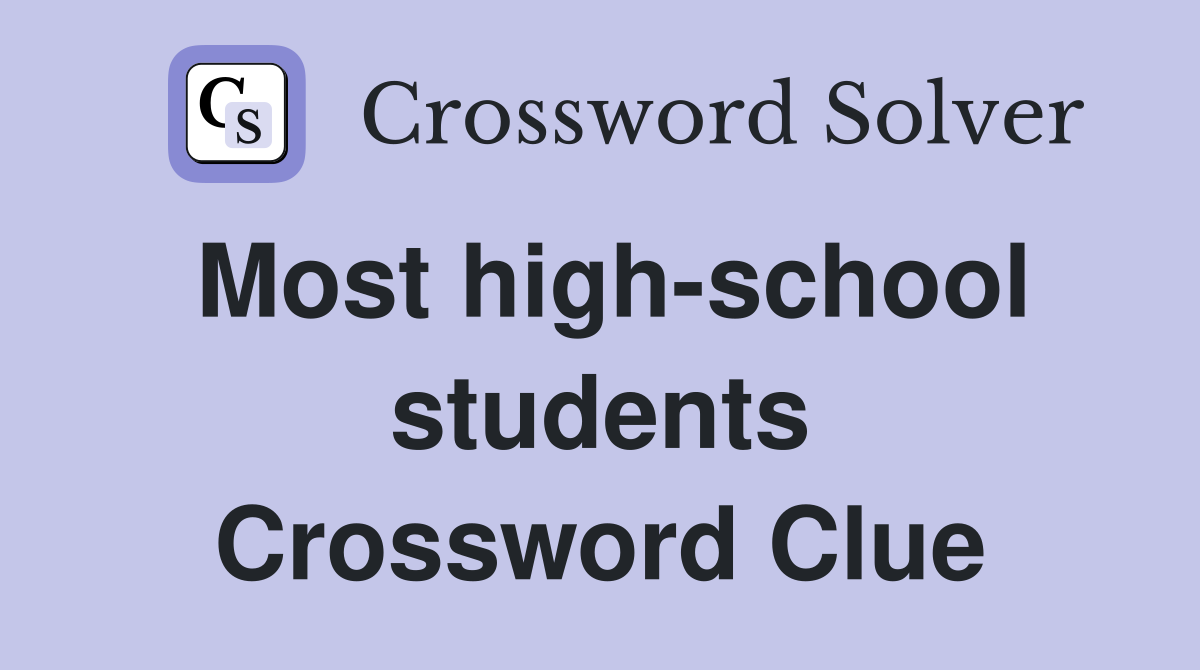 Most high-school students Crossword Clue