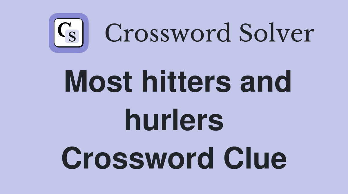 Most hitters and hurlers Crossword Clue