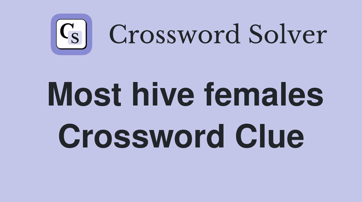 Most hive females Crossword Clue