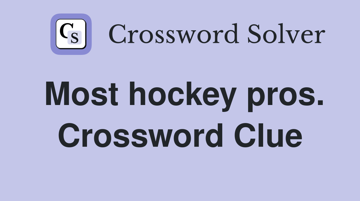 Most hockey pros. Crossword Clue