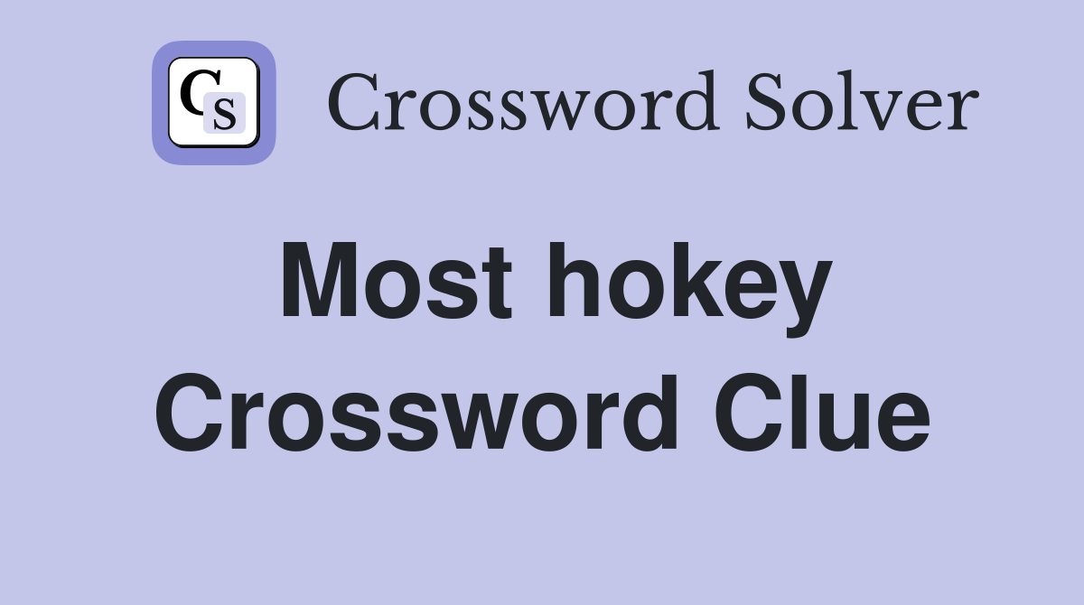 Most hokey Crossword Clue