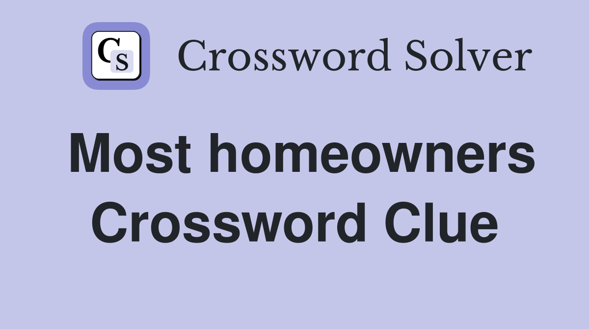 Most homeowners Crossword Clue