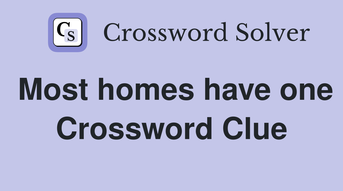 Most homes have one Crossword Clue