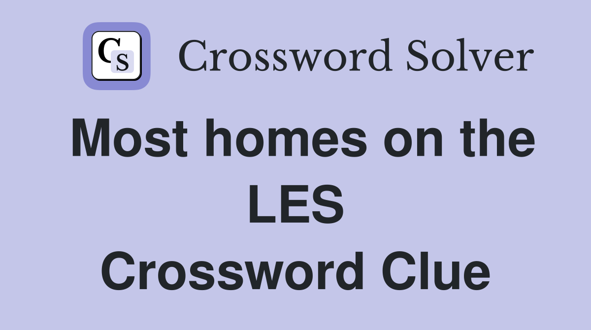 Most homes on the LES Crossword Clue