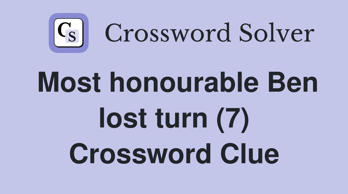 Most honourable Ben lost turn (7) Crossword Clue