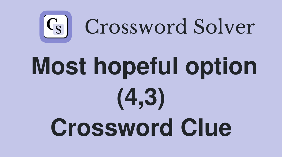 Most hopeful option (4,3) Crossword Clue