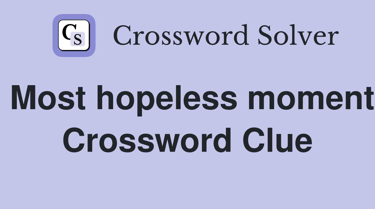 Most hopeless moment Crossword Clue