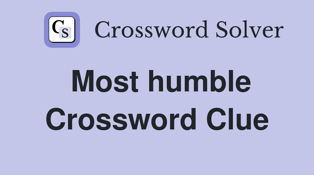Most humble Crossword Clue
