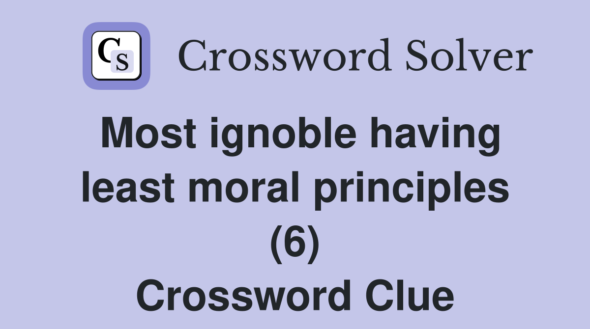 Most ignoble having least moral principles (6) Crossword Clue