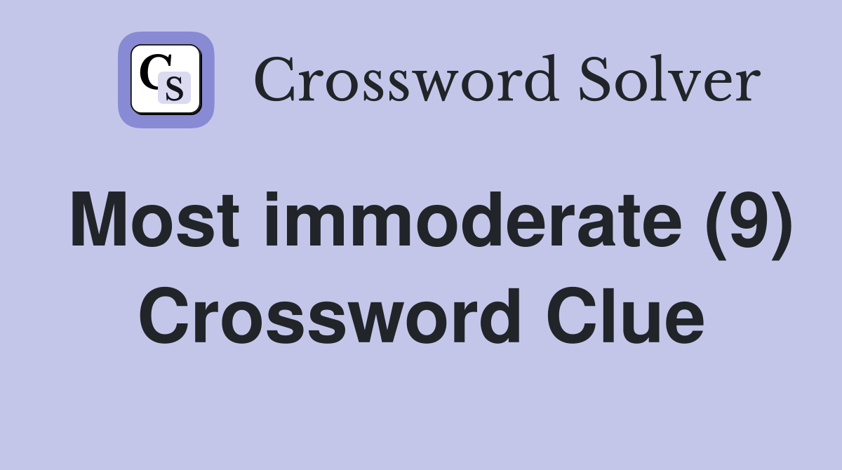 Most immoderate (9) Crossword Clue