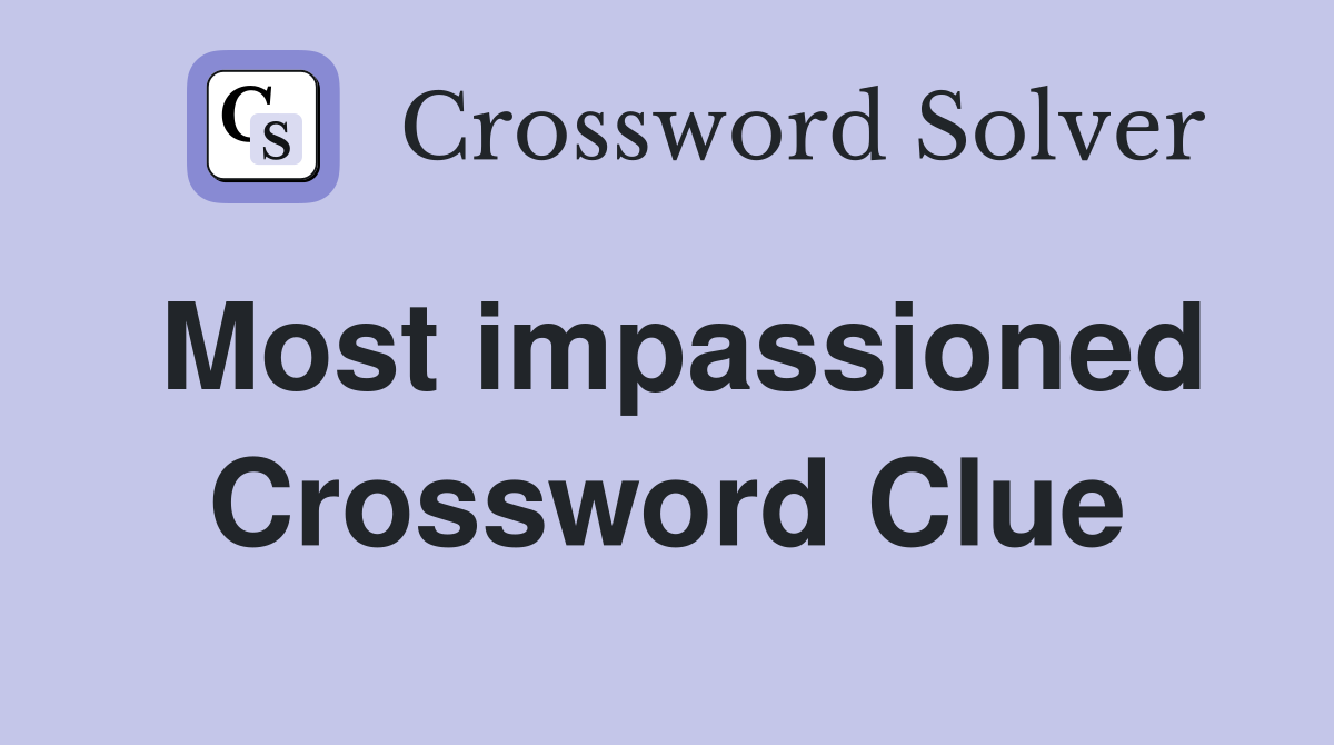 Most impassioned Crossword Clue